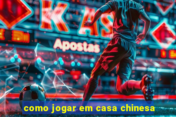 como jogar em casa chinesa